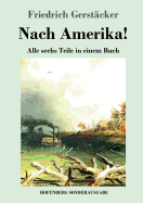 Nach Amerika!: Alle sechs Teile in einem Buch