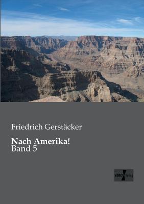 Nach Amerika!: Band 5 - Gerstcker, Friedrich