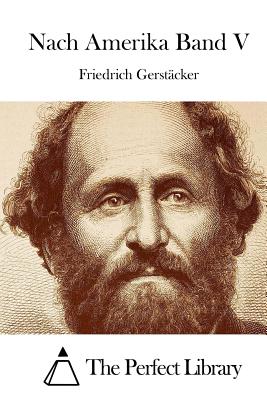 Nach Amerika Band V - The Perfect Library (Editor), and Gerstacker, Friedrich