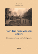 Nach dem Krieg war alles anders: Erinnerungen an Kriegs- und Nachkriegszeiten