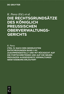 Nach den gedruckten Entscheidungen Band I-XII zusammengestellt und mit R?cksicht auf die fortschreitende und auf die neuen Provinzen ausgedehnte Verwaltungs-Gesetzgebung erl?utert