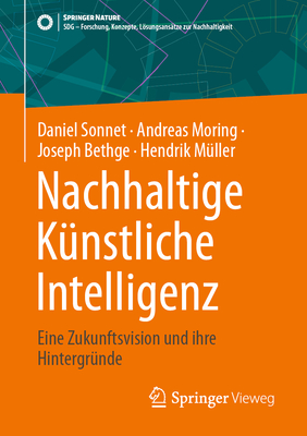 Nachhaltige Knstliche Intelligenz: Eine Zukunftsvision und ihre Hintergrnde - Sonnet, Daniel, and Moring, Andreas, and Bethge, Joseph