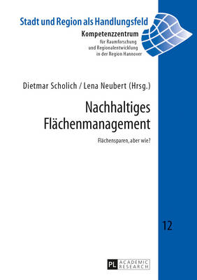 Nachhaltiges Flaechenmanagement: Flaechensparen, Aber Wie? - Kompetenzzentr F Raumforschung U (Editor), and Scholich, Dietmar (Editor), and Neubert, Lena (Editor)