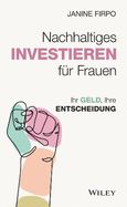 Nachhaltiges Investieren f?r Frauen: Ihr Geld, Ihre Entscheidung