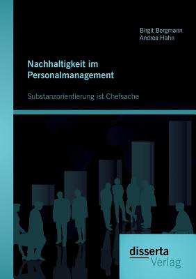 Nachhaltigkeit Im Personalmanagement: Substanzorientierung Ist Chefsache - Bergmann, Birgit, and Hahn, Andrea