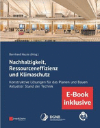 Nachhaltigkeit, Ressourceneffizienz und Klimaschutz: Konstruktive Lsungen f?r das Planen und Bauen - Aktueller Stand der Technik (inkl. E-Book als PDF)