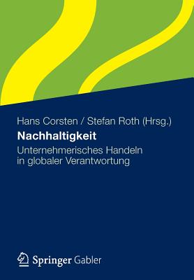 Nachhaltigkeit: Unternehmerisches Handeln in Globaler Verantwortung - Corsten, Hans (Editor), and Roth, Stefan (Editor)