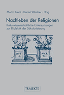 Nachleben Der Religionen: Kulturwissenschaftliche Untersuchungen Zur Dialektik Der S?kularisierung