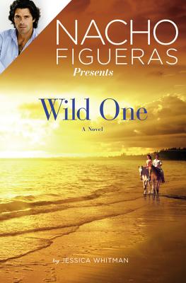 Nacho Figueras Presents: Wild One - Whitman, Jessica