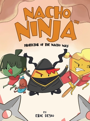 Nacho Ninja - Protector of the Nacho Way: kids ninja books / kids ninja books set - Desio, Eric