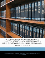 Nachrichten Von Der Konigl. Gesellschaft Der Wissenschaften Und Der Georg-Augusts-Universitat Zu Gottingen