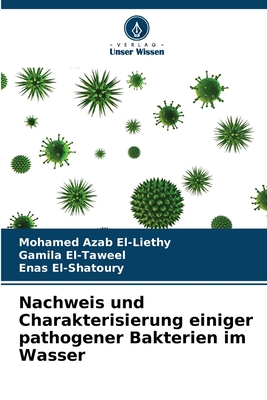 Nachweis und Charakterisierung einiger pathogener Bakterien im Wasser - El-Liethy, Mohamed Azab, and El-Taweel, Gamila, and El-Shatoury, Enas