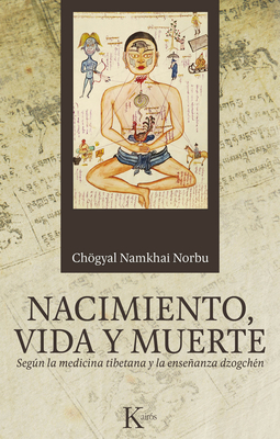 Nacimiento, Vida Y Muerte: Segn La Medicina Tibetana Y La Enseanza Dzogchn - Norbu, Chgyal Namkhai