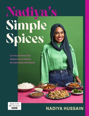 Nadiya's Simple Spices: A guide to the eight kitchen must haves recommended by the nation's favourite cook - Hussain, Nadiya