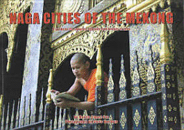 Naga Cities of the Mekong: A Guide to the Temples, Legends, and History of Laos - Stuart-Fox, Martin