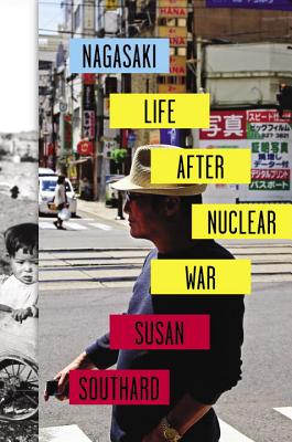 Nagasaki: Life After Nuclear War - Southard, Susan