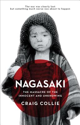 Nagasaki: The massacre of the innocent and unknowing - Collie, Craig
