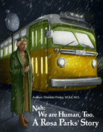 Nah: We Are Human, Too.: A Rosa Parks' Story