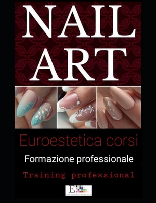 Nail Art: How to Do Nail Art by Euroestetica - Corsi, Euroestetica, and D'Agostino, Angela, and D'Agostino, Livia