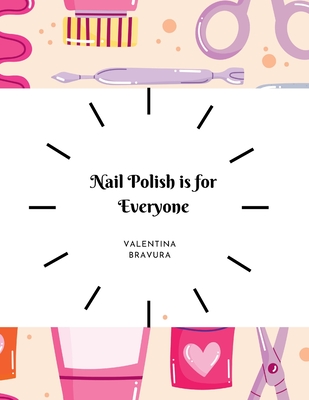 Nail Polish is for Everyone - Bravura, Valentina