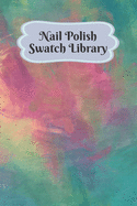 Nail Polish Swatch Library: Manicure and Pedicure Collection Journal Swatches Organizer Logbook