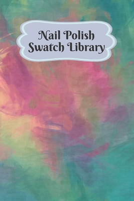 Nail Polish Swatch Library: Manicure and Pedicure Collection Journal Swatches Organizer Logbook - Gems, Velvet