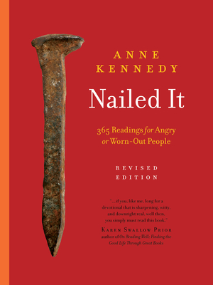 Nailed It: 365 Readings for Angry or Worn-Out People - Kennedy, Anne