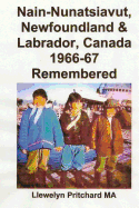 Nain-Nunatsiavut, Newfoundland and Labrador, Canada 1966-67: Remembered