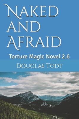 Naked and Afraid: Torture Magic Novel 2.6 - Todt, Douglas