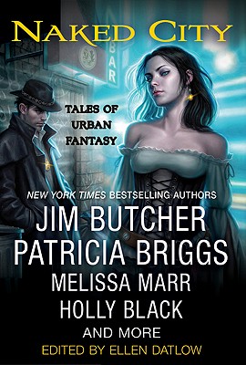 Naked City: Tales of Urban Fantasy - Datlow, Ellen (Editor), and Butcher, Jim (Contributions by), and Briggs, Patricia (Contributions by)