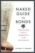 Naked Guide to Bonds: What You Need to Know -- Stripped Down to the Bare Essentials