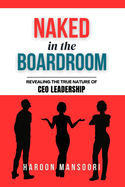 Naked in the Boardroom: Revealing the True Nature of CEO Leadership