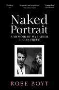 Naked Portrait: A Memoir of my Father Lucian Freud