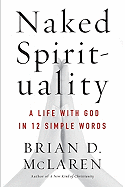 Naked Spirituality: A Life with God in 12 Simple Words