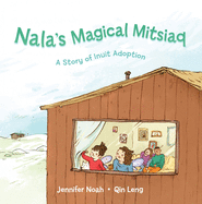 Nala's Magical Mitsiaq: A Story of Inuit Adoption