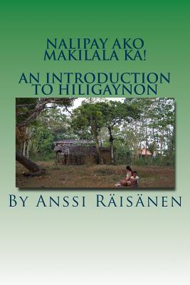 Nalipay ako makilala ka!: An introduction to Hiligaynon - Raisanen, Anssi