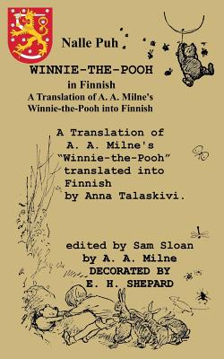 Nalle Puh Winnie-The-Pooh in Finnish a Translation of A. A. Milne's Winnie-The-Pooh Into Finnish - Milne, A A, and Talaskivi, Anna (Translated by), and Sloan, Sam (Editor)