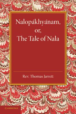 Nalopakhyanam: Or, The Tale of Nala - Jarrett, Thomas (Edited and translated by)