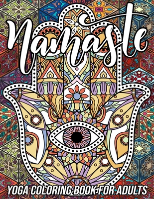 Namaste Yoga Coloring Book for Adults: Adorable Coloring Book with Fun, Easy, and Relaxing Designs of Lotus Yoga, Hamsa Hand, Yin Yang Symbol, Third Eye, Mandala Ganesha and More - Zentangle Designs, Mezzo