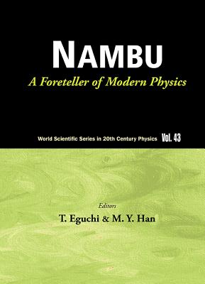 Nambu: A Foreteller Of Modern Physics (New Edition) - Han, Moo-young (Editor), and Eguchi, Tohru (Editor)