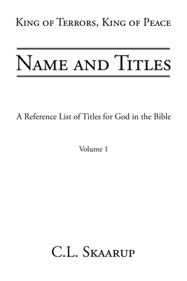 Name and Titles: A Reference List of Titles for God in the Bible - Skaarup, C L