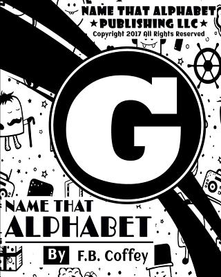 Name That Alphabet "G": What's Your Name!! - Coffey, F B