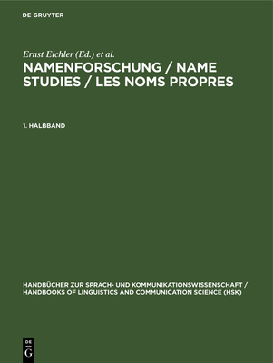 Namenforschung / Name Studies / Les Noms Propres. 1. Halbband - Eichler, Ernst (Editor), and Hilty, Gerold (Editor), and Lffler, Heinrich (Editor)