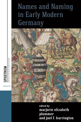 Names and Naming in Early Modern Germany - Plummer, Marjorie Elizabeth (Editor), and Harrington, Joel F (Editor)