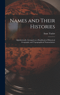 Names and Their Histories: Alphabetically Arranged as a Handbook of Historical Geography and Topographical Nomenclature