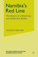 Namibia's Red Line: The History of a Veterinary and Settlement Border