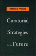 Naming a Practice: Curatorial Strategies for the Future