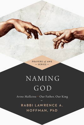 Naming God: Avinu Malkeinu--Our Father, Our King - Hoffman, Lawrence A, Rabbi, PhD (Editor)