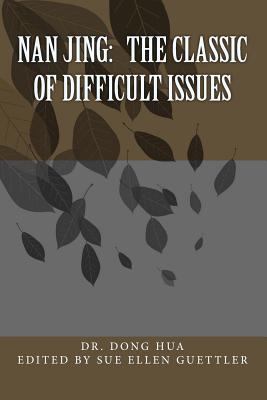 Nan Jing: The Classic of Difficult Issues: A Translation and Notes - Guettler, Sue Ellen (Editor), and Hua, Dong