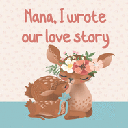NANA, I wrote our love story: : Fill in the blank prompted book about What I Love about Nana/ Mother's Day/ Grandparent's Day/ Birthday gifts from grandkids